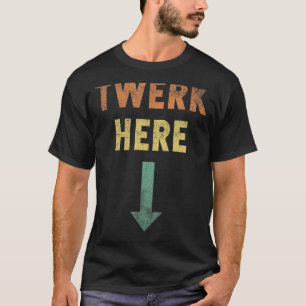 Werk Here Twerk Dance Vintag T-Shirt