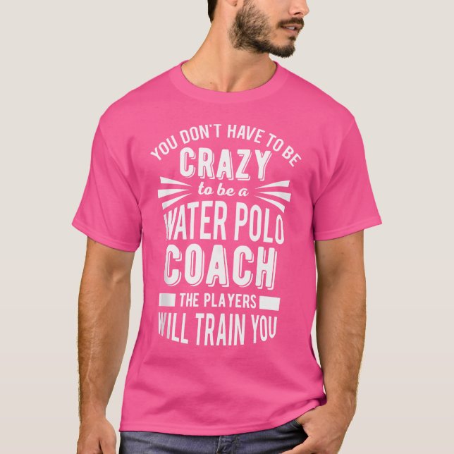 Wertschätzung Crazy Zitat Wasser Polo Coach (Vorderseite)