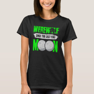 Werwolf seit dem letzten Vollmond für Wolfsfans T-Shirt