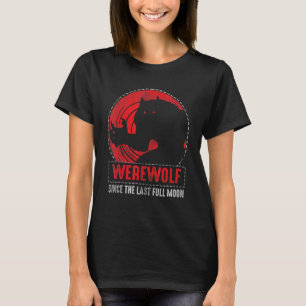 Werwolf seit dem letzten Vollmond für Wolfsfans T-Shirt