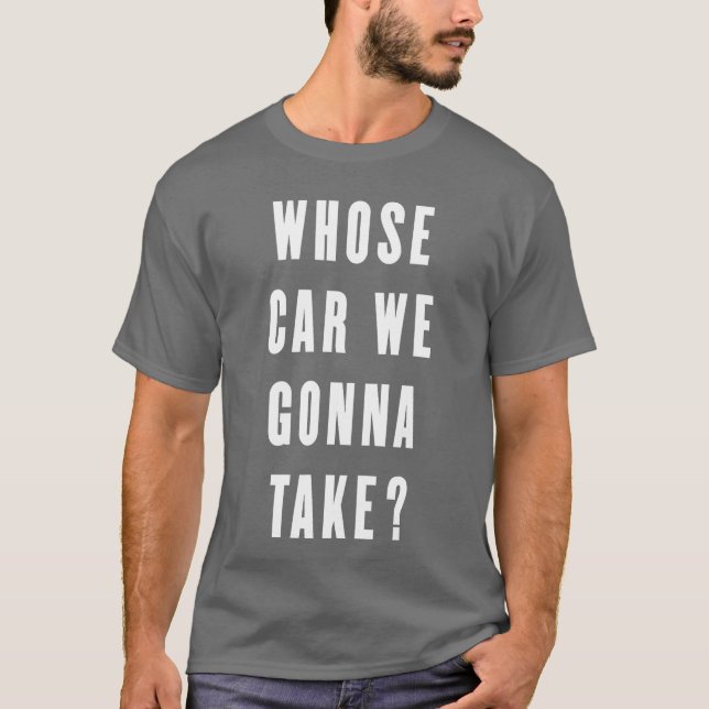 Wessen Auto werden wir lustige Zitate verschenken  T-Shirt (Vorderseite)