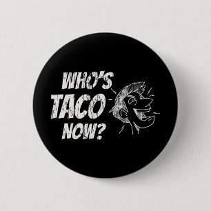 Wessen Taco ist jetzt Pro-Trump lustiger fehlgelei Button