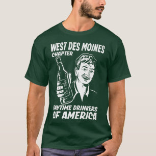 West des Moines Chapter Daytime Drinkers Iowa Beer T-Shirt
