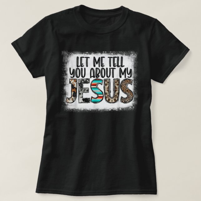 Western Leopar Let Me Tell You About My Jesus Blea T-Shirt (Design vorne)