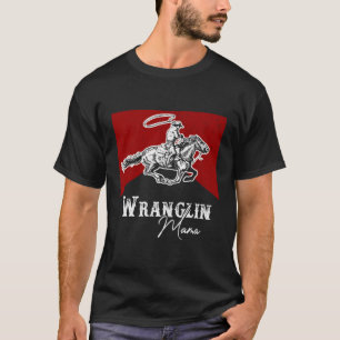 Western Life Rodeo Country Cow Wrangling Mama T-Shirt