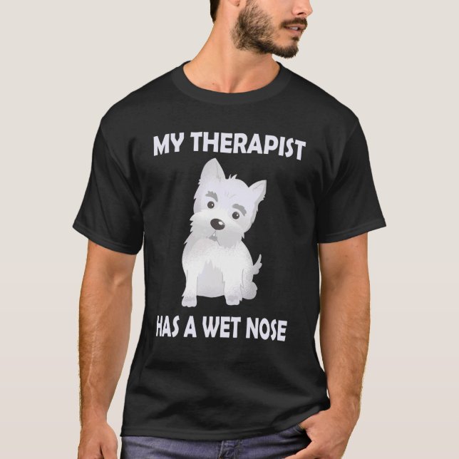 Westie Dog Mom   Saying My Therapist has a wet Nos T-Shirt (Vorderseite)