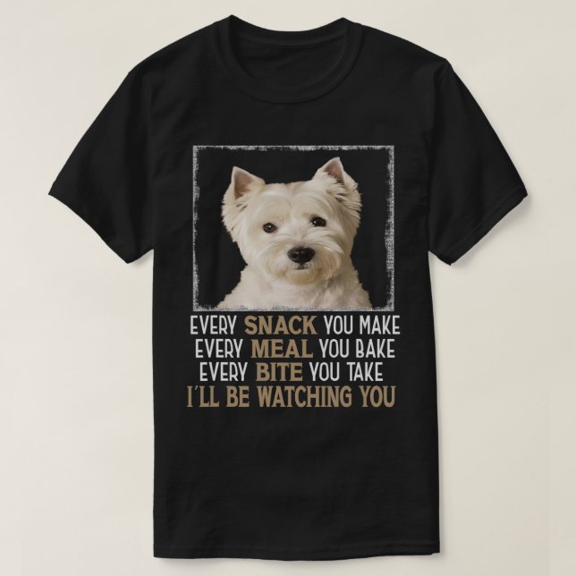 Westie Hund Meme jeden Snack, den Sie machen, wird T-Shirt (Design vorne)