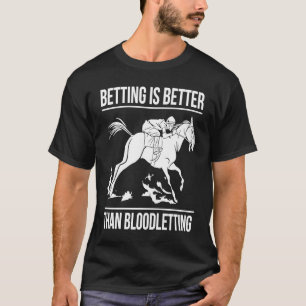 Wetten ist besser als Blutvergießen Pferderennen B T-Shirt