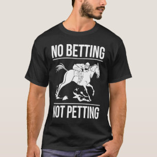 Wetten ohne Petting von Pferderennen 1 T-Shirt
