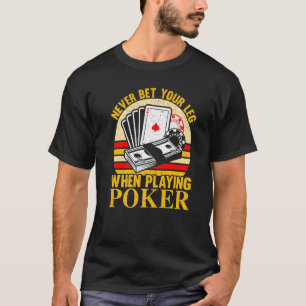 Wetten Sie nie auf Ihr Bein, wenn Sie Poker Casino T-Shirt
