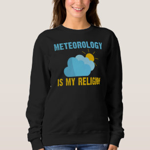 Wetterkapselmeteorologie ist mein religiöses Meteo Sweatshirt