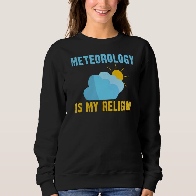 Wetterkapselmeteorologie ist mein religiöses Meteo Sweatshirt (Vorderseite)