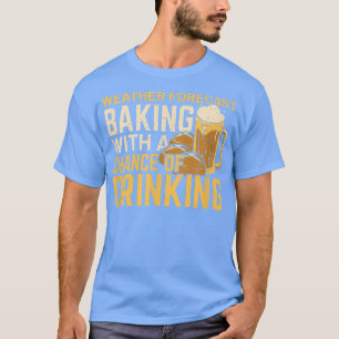 Wettervorhersage Bräunen mit der Chance zu trinken T-Shirt