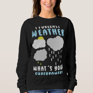 Wettervorhersage für Meteorologe Sweatshirt