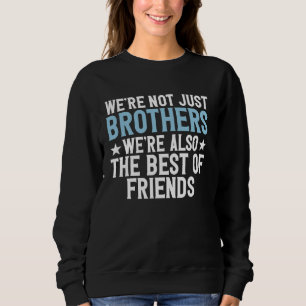 Weu2019re nicht nur Brüder Weu2019re auch die Bes Sweatshirt