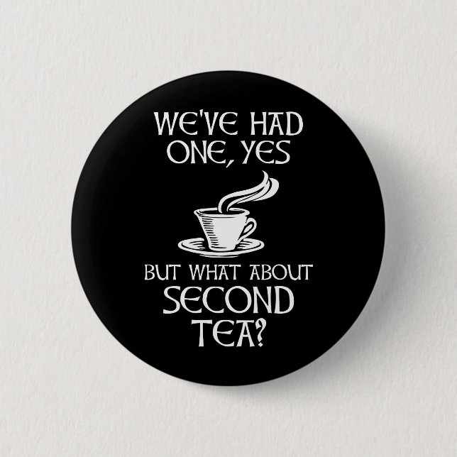 We've Had One Yes But What About Second Tea? Button (Vorderseite)