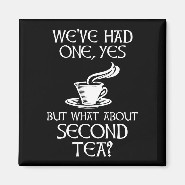 We've Had One Yes But What About Second Tea? Magnet (Vorne)