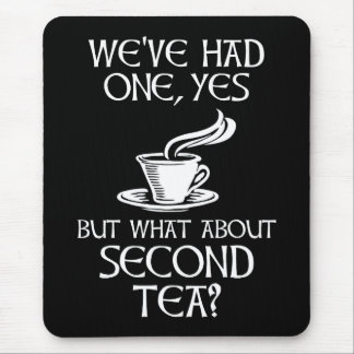 We've Had One Yes But What About Second Tea? Mousepad