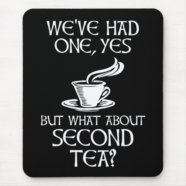 We've Had One Yes But What About Second Tea? Mousepad (Vorne)