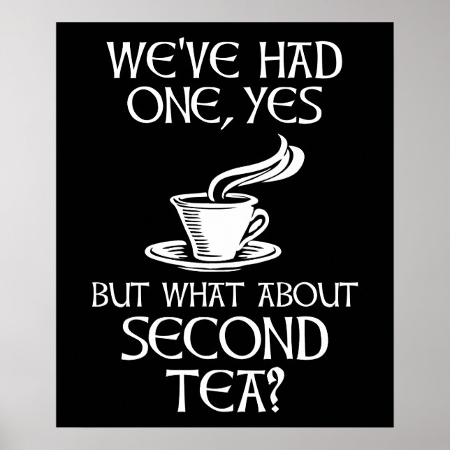 We've Had One Yes But What About Second Tea? Poster (Vorne)