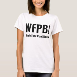 WFPB auf der Basis der Pflanze T-Shirt