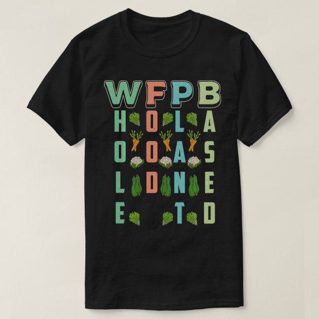 WFPB Ernährung auf der Grundlage der Pflanze Vegan T-Shirt (Design vorne)