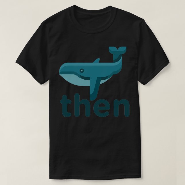 Whale Dann Joke Sarcastic Meme T-Shirt (Design vorne)