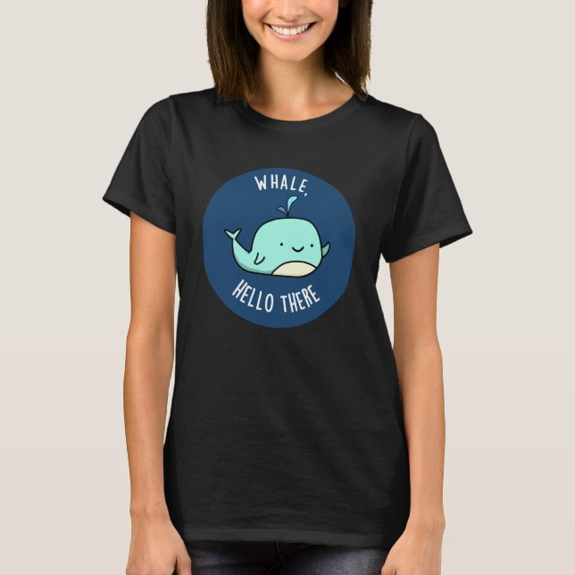 Whale Hello There Funny Whale Pun Dark BG T-Shirt (Vorderseite)