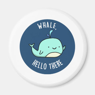 Whale Hello There Funny Whale Pun Magnet