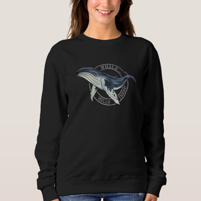 Whale  Hello There    Humpback Whale Pun Sweatshirt (Vorderseite)