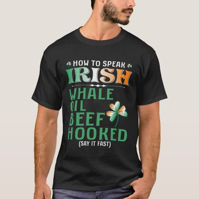 Whale Oil Beef Hooked  How To Speak Irish St Paddy T-Shirt (Vorderseite)