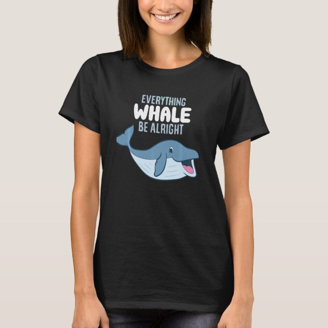 Whale Orcas Alles Whale Alright Whale Swe T-Shirt (Vorderseite)
