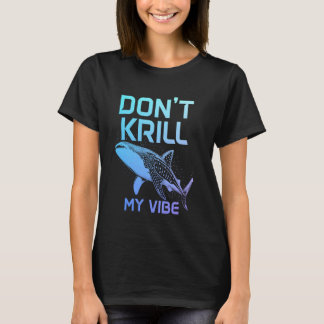 Whale Shark Don't Krill My Vibe Funny T-Shirt
