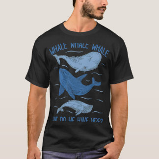 Whale Whale Was haben wir hier Wal? T-Shirt