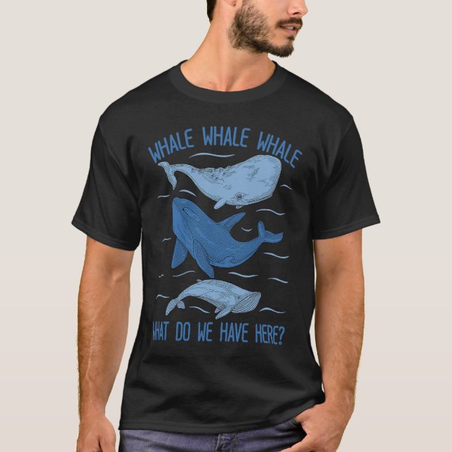 Whale Whale Whale What Do We Have Here Whale T-Shirt (Vorderseite)