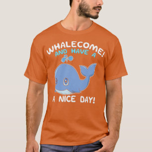 Whalekome und ein schöner Tag Whale Willkommenspul T-Shirt