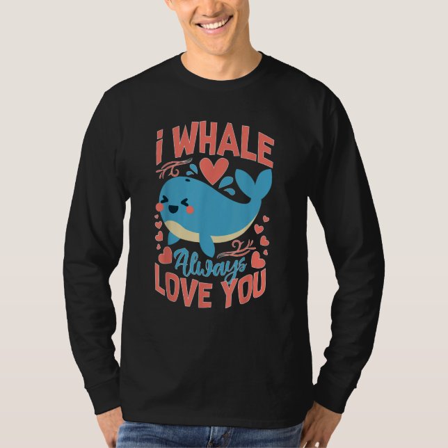 Whales I Whale Always Love You T-Shirt (Vorderseite)
