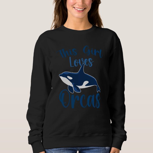 Whales  Orca  This Girl Loves Orcas Swea Sweatshirt (Vorderseite)