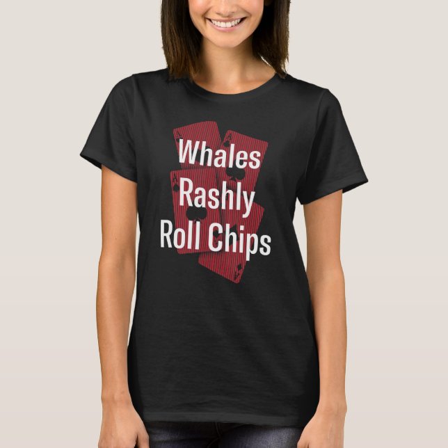 Whales Rashly Roll Chips Casino Poker Glücksspiel  T-Shirt (Vorderseite)