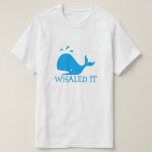 Whalit T-Shirt<br><div class="desc">"Whaled It" Männerpun im Shirt</div>