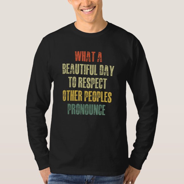What A Beautiful Day To Respect Other People's Pro T-Shirt (Vorderseite)