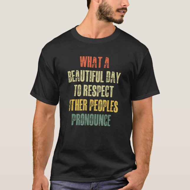 What A Beautiful Day To Respect Other People's Pro T-Shirt (Vorderseite)