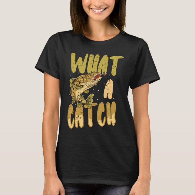what a catch angler fishing saying Father's Day ou T-Shirt (Vorderseite)