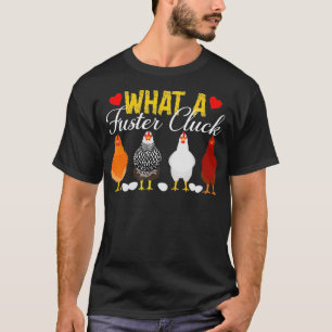 What A Fuster Cluck Funny Apparel  T-Shirt