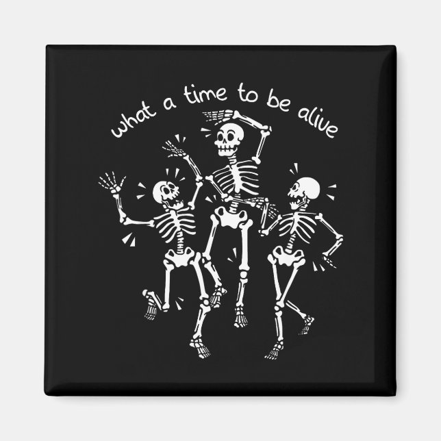 What A Time To Be Alive Skeleton Dancing Funny  Magnet (Vorne)