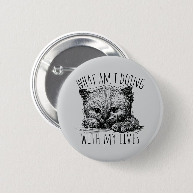 What Am I Doing With My Lives Cute Kitten Button (Vorne & Hinten)