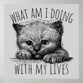 What Am I Doing With My Lives Cute Kitten Poster