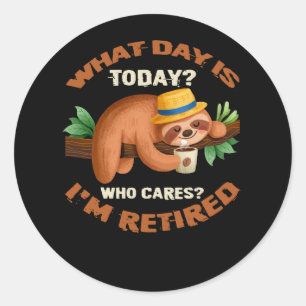 What Day Is Today Who Cares I'm Retired Funny Reti Runder Aufkleber