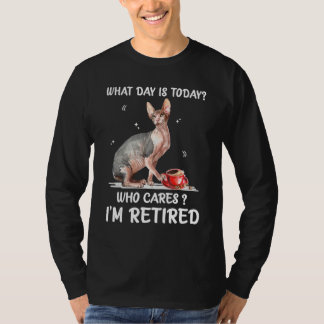 What Day Is Today Who Cares I'm Retired Sphynx T-Shirt