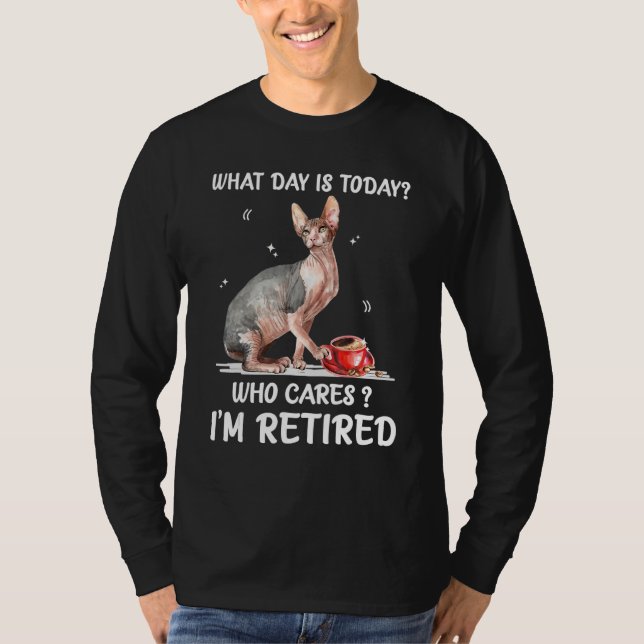 What Day Is Today Who Cares I'm Retired Sphynx T-Shirt (Vorderseite)